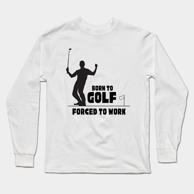 Born to golf forced to work T-Shirt, Hoodie, Apparel, Mug, Sticker, Gift design Long Sleeve T-Shirt by SimpliciTShirt